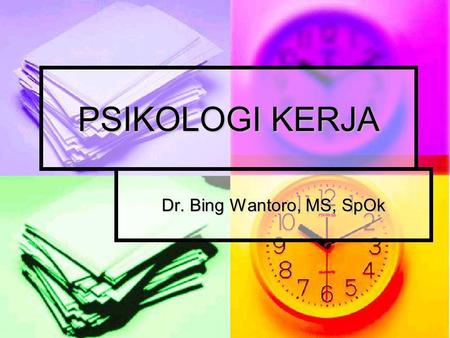 PSIKOLOGI KERJA Dr. Bing Wantoro, MS, SpOk.