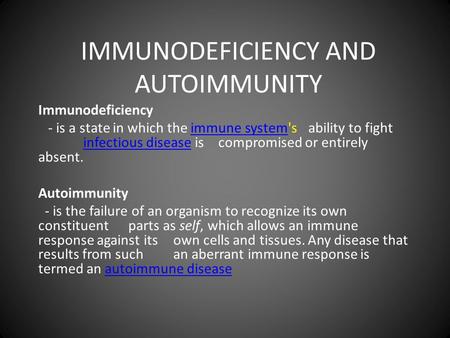 IMMUNODEFICIENCY AND AUTOIMMUNITY Immunodeficiency - is a state in which the immune system's ability to fight infectious disease is compromised or entirely.