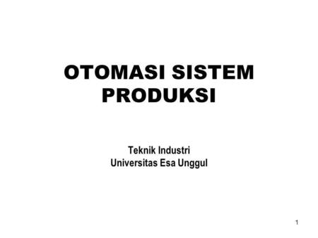 OTOMASI SISTEM PRODUKSI Teknik Industri Universitas Esa Unggul
