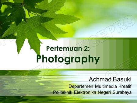Pertemuan 2: Photography Achmad Basuki Departemen Multimedia Kreatif Politeknik Elektronika Negeri Surabaya.