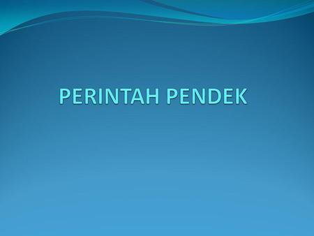 PERINTAH PENDEK.