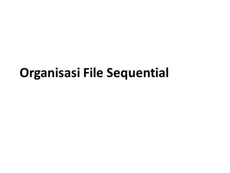 Organisasi File Sequential