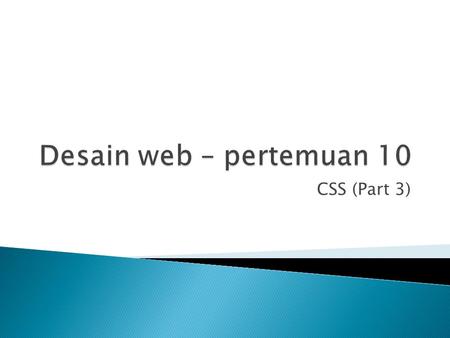Desain web – pertemuan 10 CSS (Part 3).