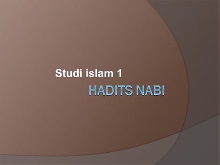 Studi islam 1 Hadits Nabi.