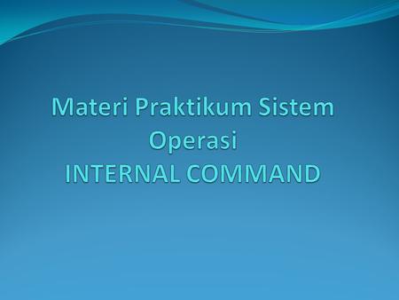 Materi Praktikum Sistem Operasi INTERNAL COMMAND