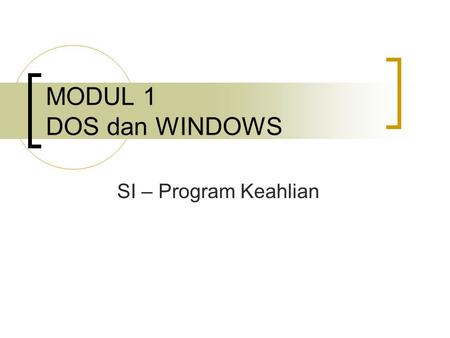MODUL 1 DOS dan WINDOWS SI – Program Keahlian.