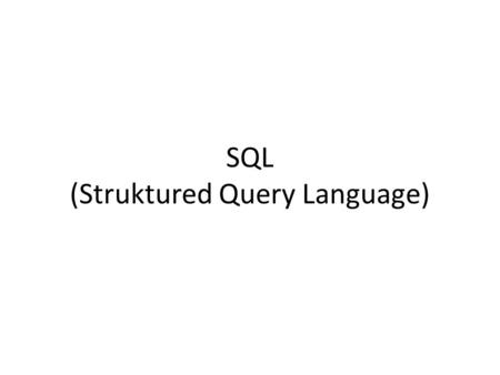 SQL (Struktured Query Language)
