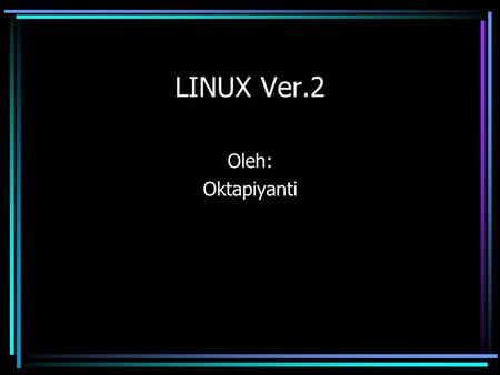 LINUX Ver.2 Oleh: Oktapiyanti.