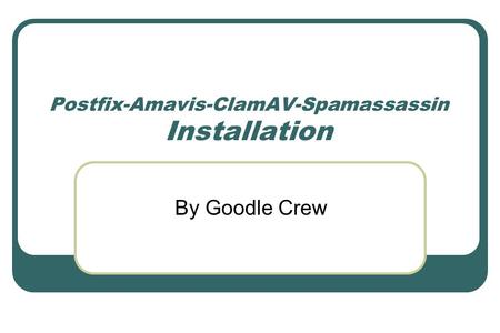Postfix-Amavis-ClamAV-Spamassassin Installation By Goodle Crew.