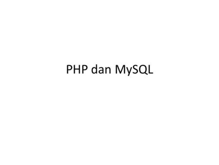 PHP dan MySQL.