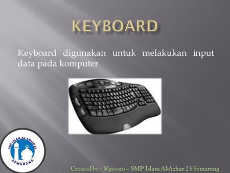 Keyboard digunakan untuk melakukan input data pada komputer