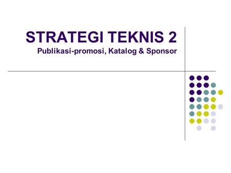 STRATEGI TEKNIS 2 Publikasi-promosi, Katalog & Sponsor