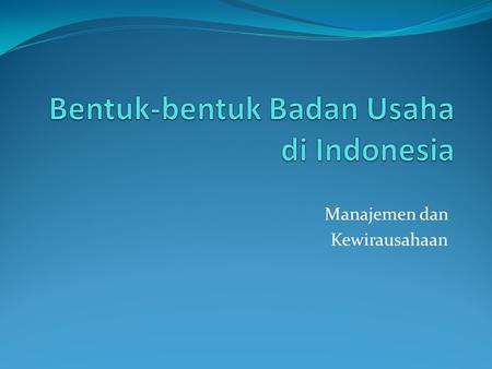 Bentuk-bentuk Badan Usaha di Indonesia