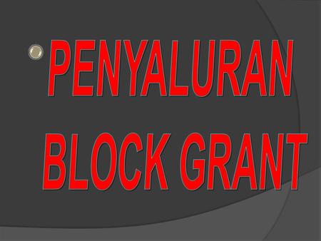 PENYALURAN BLOCK GRANT 1.