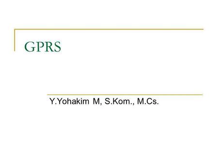 GPRS Y.Yohakim M, S.Kom., M.Cs..