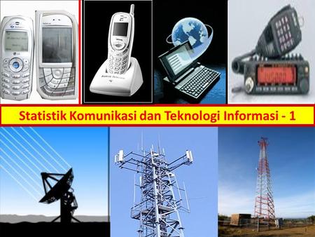 Statistik Komunikasi dan Teknologi Informasi - 1