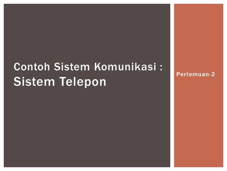 Contoh Sistem Komunikasi : Sistem Telepon