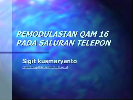 PEMODULASIAN QAM 16 PADA SALURAN TELEPON Sigit kusmaryanto