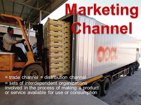 = trade channel = distribution channel = sets of interdependent organizations involved in the process of making a product or service available for use.