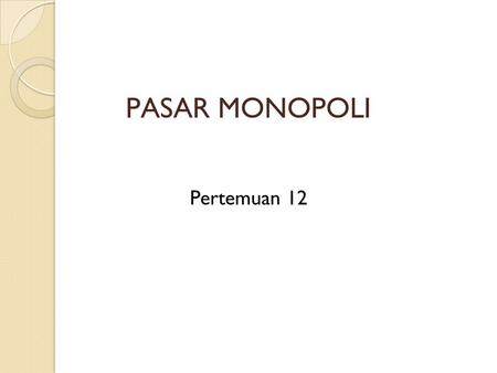 PASAR MONOPOLI Pertemuan 12.