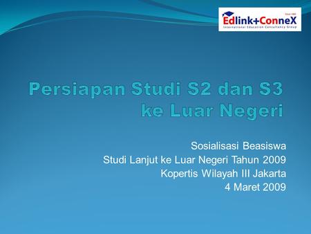 Sosialisasi Beasiswa Studi Lanjut ke Luar Negeri Tahun 2009 Kopertis Wilayah III Jakarta 4 Maret 2009.