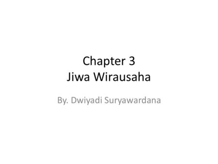 Chapter 3 Jiwa Wirausaha By. Dwiyadi Suryawardana.