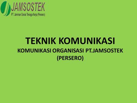 TEKNIK KOMUNIKASI KOMUNIKASI ORGANISASI PT.JAMSOSTEK (PERSERO)
