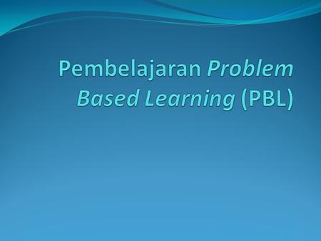 Pembelajaran Problem Based Learning (PBL)