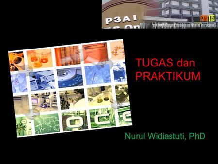 TUGAS dan PRAKTIKUM Nurul Widiastuti, PhD. Biodata •Nurul Widiastuti, PhD •Surabaya, 25 April 1971 •Dosen ITS, Jurusan Kimia •Jurusan Kimia, FMIPA, Kampus.
