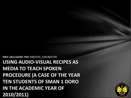 RINA ANGGRAINI PRIH HASTUTI, 2201407129 USING AUDIO-VISUAL RECIPES AS MEDIA TO TEACH SPOKEN PROCEDURE (A CASE OF THE YEAR TEN STUDENTS OF SMAN 1 DORO IN.