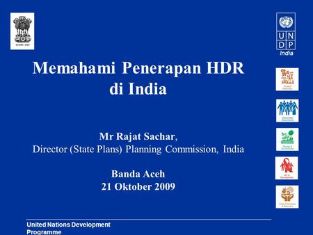 India United Nations Development Programme Lasting Solutions for Development Challenges Memahami Penerapan HDR di India Mr Rajat Sachar, Director (State.