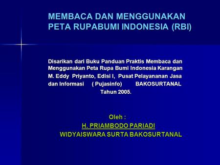 MEMBACA DAN MENGGUNAKAN PETA RUPABUMI INDONESIA (RBI)