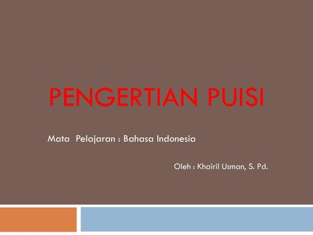 Mata Pelajaran : Bahasa Indonesia Oleh : Khairil Usman, S. Pd.