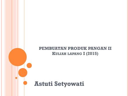 PEMBUATAN PRODUK PANGAN II Kuliah lapang I (2015)