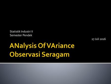 ANalysis Of VAriance Observasi Seragam