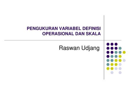 PENGUKURAN VARIABEL DEFINISI OPERASIONAL DAN SKALA