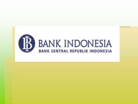 Status dan Kedudukan Pengertian Bank Indonesia, menurut pasal 4 ayat (3) UU no 3/2004 ; “ Bank Indonesia dinyatakan sebagai badan hukum dgn undang-undang.