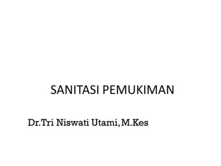 SANITASI PEMUKIMAN Dr. Tri Niswati Utami, M.Kes.