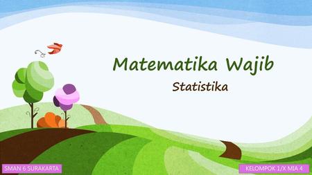 Matematika Wajib Statistika SMAN 6 SURAKARTA KELOMPOK 1/X MIA 4.