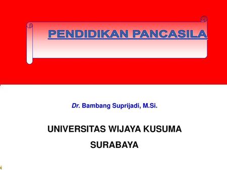 Dr. Bambang Suprijadi, M.Si. UNIVERSITAS WIJAYA KUSUMA