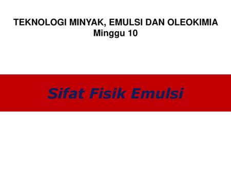 TEKNOLOGI MINYAK, EMULSI DAN OLEOKIMIA Minggu 10