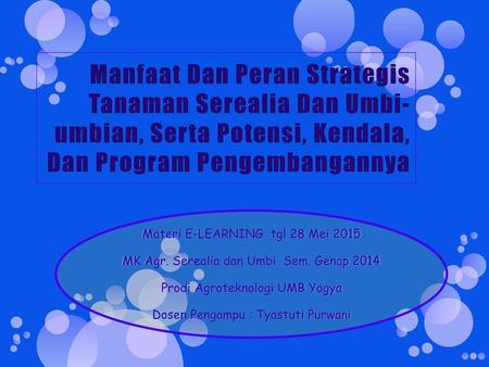 Manfaat Dan Peran Strategis Tanaman Serealia Dan Umbi-umbian, Serta Potensi, Kendala, Dan Program Pengembangannya Materi E-LEARNING tgl 28 Mei 2015 MK.