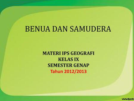 MATERI IPS GEOGRAFI KELAS IX SEMESTER GENAP Tahun 2012/2013