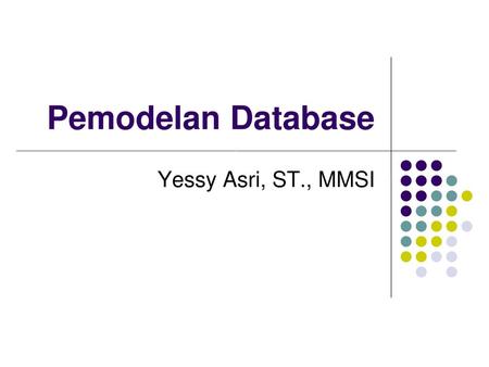 Pemodelan Database Yessy Asri, ST., MMSI.