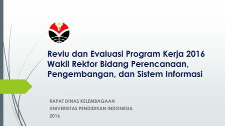 RAPAT DINAS KELEMBAGAAN UNIVERSITAS PENDIDIKAN INDONESIA 2016