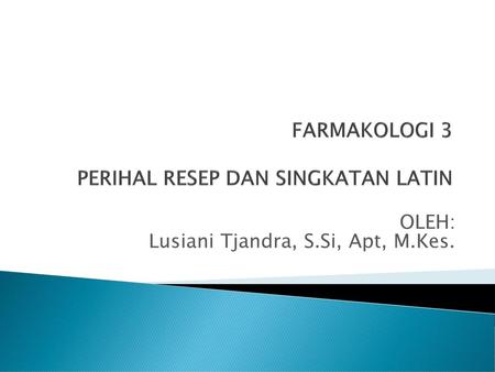 FARMAKOLOGI 3 PERIHAL RESEP DAN SINGKATAN LATIN