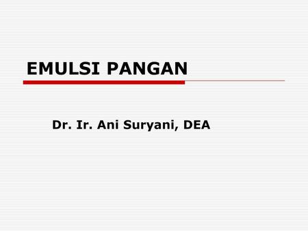EMULSI PANGAN Dr. Ir. Ani Suryani, DEA.