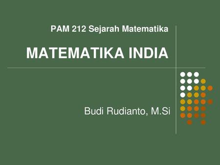 PAM 212 Sejarah Matematika MATEMATIKA INDIA