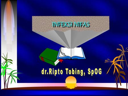 INFEKSI NIFAS dr.Ripto Tobing, SpOG.