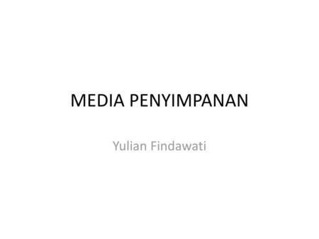 MEDIA PENYIMPANAN Yulian Findawati.
